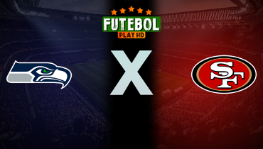 Assistir NFL: Seattle Seahawks x San Francisco 49ers ao vivo online 17/11/2024