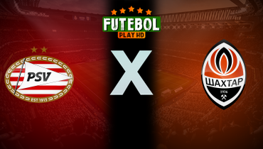 Assistir PSV x Shakhtar Donetsk ao vivo online 27/11/2024