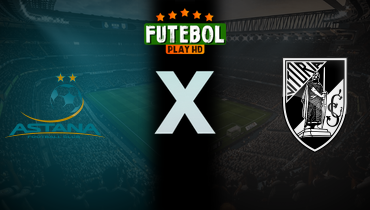 Assistir Astana x Vitória de Guimarães ao vivo online 28/11/2024