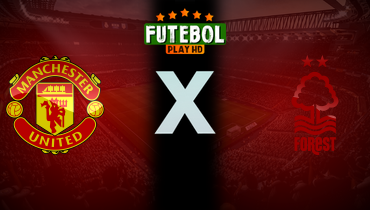 Assistir Manchester United x Nottingham Forest ao vivo online 07/12/2024