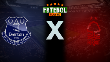 Assistir Everton x Nottingham Forest ao vivo online 29/12/2024