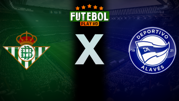 Assistir Real Betis x Deportivo Alavés ao vivo online 18/01/2025