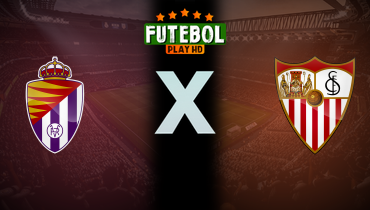 Assistir Real Valladolid x Sevilla ao vivo online 16/02/2025