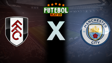 Assistir Fulham x Manchester City ao vivo online 11/05/2024