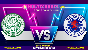 Assistir Celtic x Rangers ao vivo online 25/05/2024