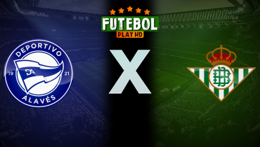 Assistir Deportivo Alavés x Real Betis ao vivo online 25/08/2024