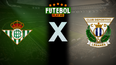 Assistir Real Betis x Leganés ao vivo online 13/09/2024